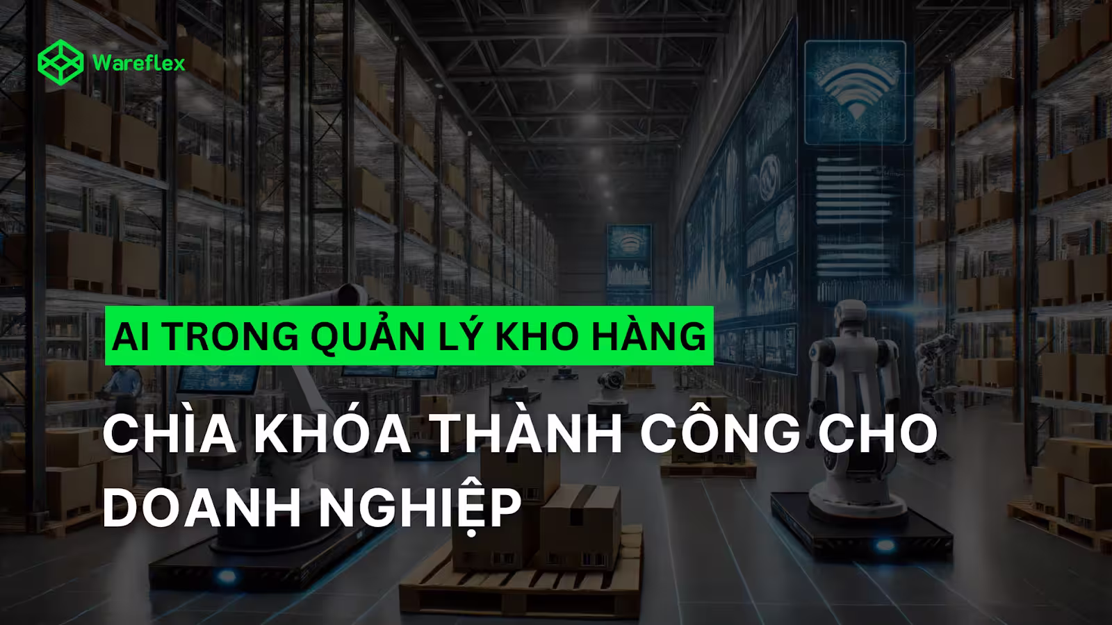 Ứng dụng AI trong quản lý kho: Chìa khóa thành công cho ngành logistics hiện đại