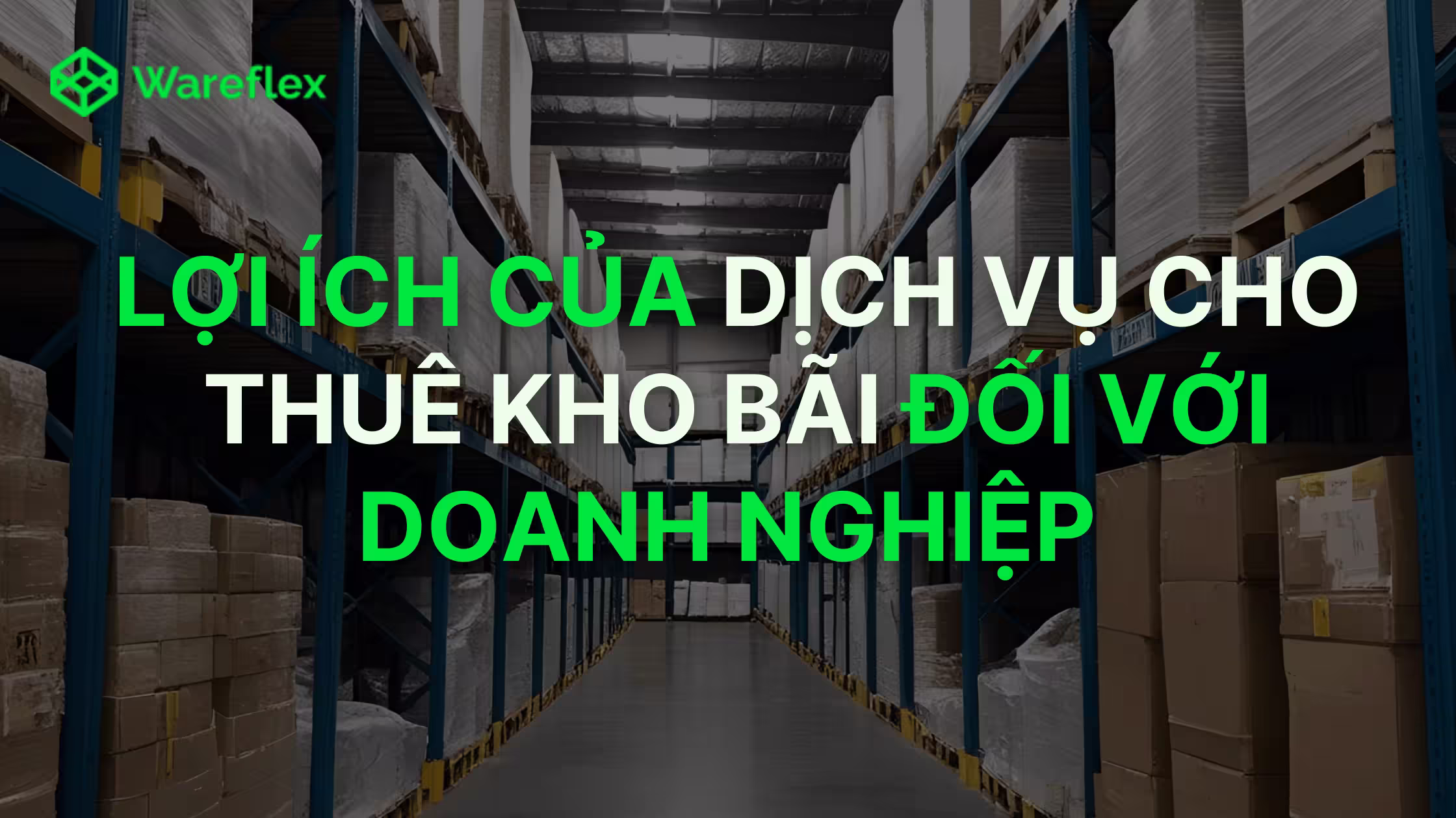 Lợi ích của dịch vụ cho thuê kho bãi đối với doanh nghiệp